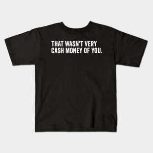 that wasn't very cash money of you Kids T-Shirt